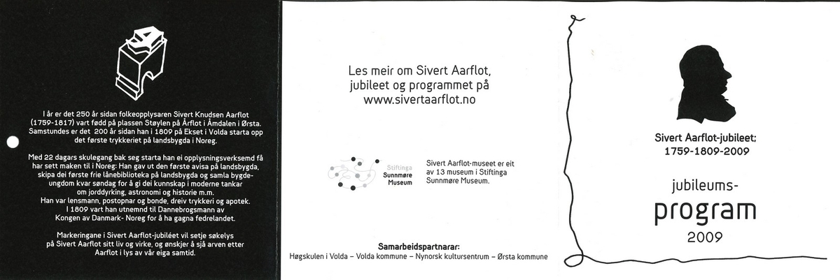 I 2009 var det 250 år sidan Sivert Aarflot (1759-1817) vart fødd. Aarflot var bonde, omgangsskulelærar, lensmann og folkeopplysingsmann (1). Aarflot starta opp det første trykkeriet på landsbygda i Noreg, på Ekset i Volda, i 1809. I programbladet står det: "Markeringane i Sivert Aarflot-jubiléet vil setje søkelys på Sivert Aarflot sitt liv og virke, og ønskjer å sjå arven etter Aarflot i lys av vår eiga samtid". Jubiléet vart arrangert av Stiftinga Sunnmøre Museum.

Kjelde:
(1) https://www.allkunne.no/framside/biografiar/a/sivert-aarflot/112/83525/ (Lesedato: 30.10.2020)
