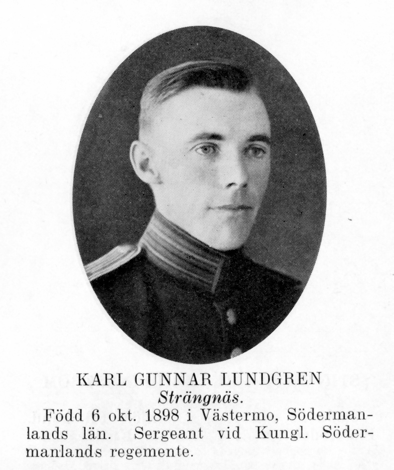Strängnäs 1934


Sergeant Karl Gunnar Lundgren
Född: 1898-10-06 Västermo, Södermanland
Död: 1986-05-31 Råsunda, Solna kn