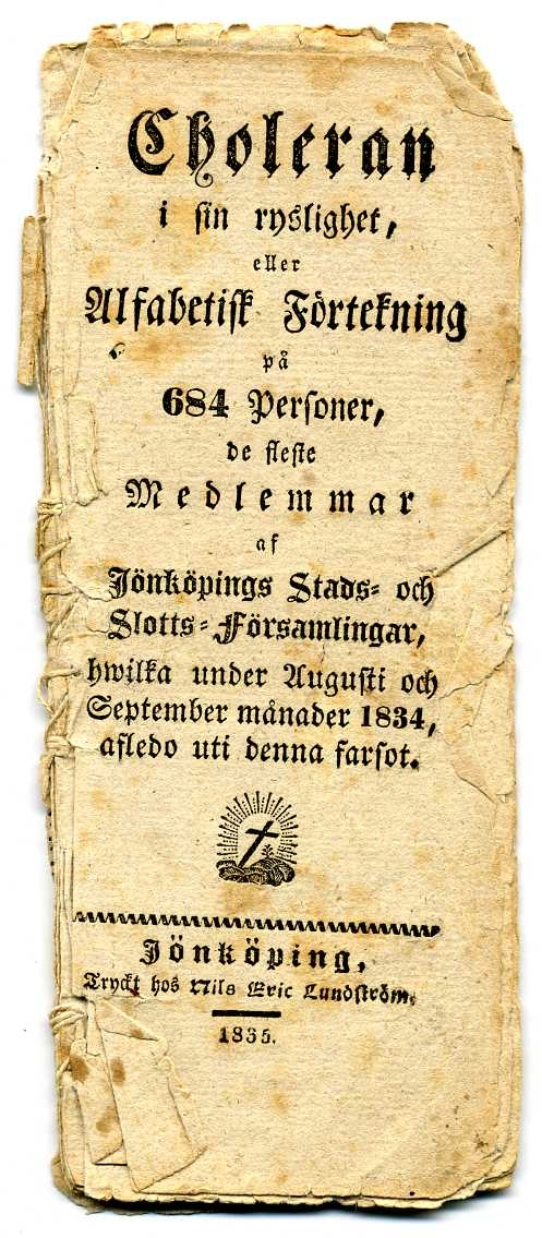 "Choleran i sin ryslighet, eller alfabetisk förteckning på 684 personer, de fleste medlemmar af Jönköpings stads- och slotts-församlingar, hwilka under augusti och september månader 1834, afledo uti denna farsot."