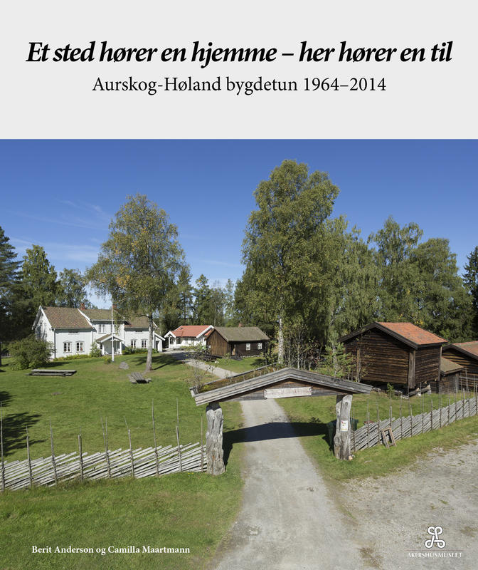 Et sted hører en hjemme - her hører en til. Aurskog-Høland bygdetun 1964-2014.