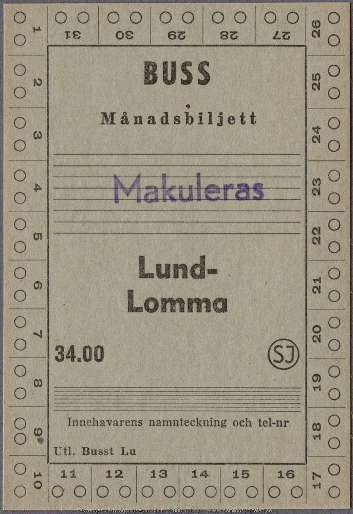 Grå-grön månadsbiljett för buss med den tryckta texten:
"BUSS Månadsbiljett
Lund-Lomma
34.00 SJ
Innehavarens namnteckning och tel-nr".
Biljetten har siffrorna 1-31 samt cirklar för biljettång, tryckt runt hela biljetten och "Makuleras" står stämplat på biljetten. På baksidan finns utrymme för stationsstämpel och försäljningsdag, samt regler för användandet.