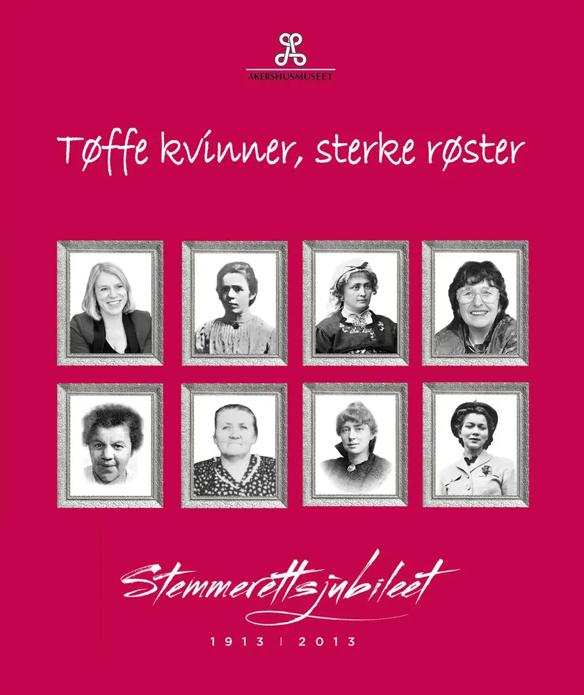 Tøffe kvinner, sterke røster. Stemmerettsjubileet 1913-2013.