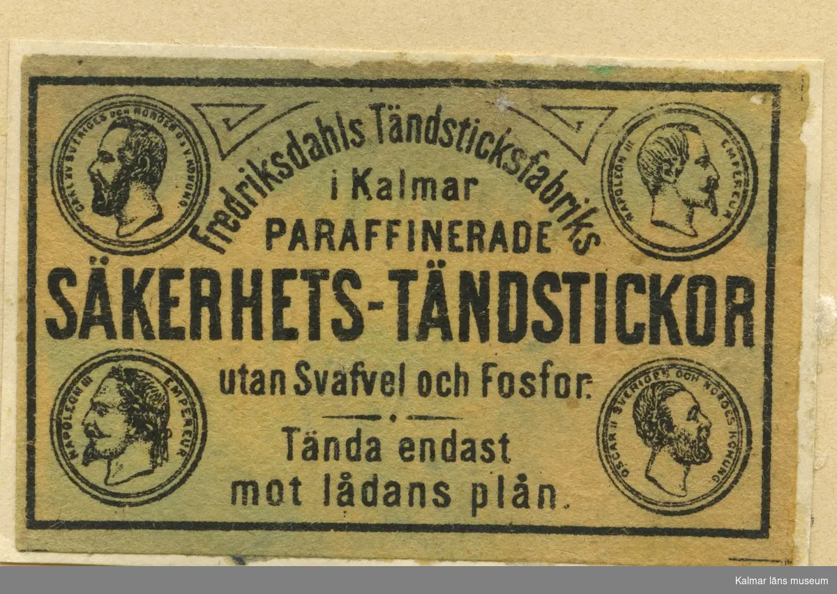 Tändsticksetikett från Fredriksdahls tändsticksfabrik. "Fredriksdahls Tändsticksfabriks Paraffinerade Säkerhetständstickor"


Fredriksdahls Tändsticksfabrik har sitt ursprung i den tändsticksfabrik som startades 1847 i Vassmolösa av Frans Otto >Åberg. År 1855 flyttades tillverkningen till Kalmar och firman fick då namnet Fredriksdahls Tändsticksfabrik, belägen på gränsen till >Manilla på den s.k. Kantorsgården. Fastigheten kom senare att ingå i Arencos område. Tidvis kallades F även Gamla Tändsticksfabriken, Manilla Tändsticksfabrik respektive Kalmar Tändsticksfabrik, ej att förväxla med det företag som startade 1906 med samma namn. Åberg drev fabriken fram till 1870, dock med produktionsuppehåll 1861-1866. Under en kort period stod Frans Fagerström som ägare. Fotografen Erik Kreuger gick in som delägare 1868 och två år senare övertog hans bror Pehr Edvard >Kreuger företaget genom sin firma P. E. Kreuger & Jennings ägandet. Till fabriksledare utsågs Edvard Kreuger, son till P.E. Kreuger och far till Ivar och Torsten Kreuger. Genom familjen Kreugers insteg som ägare i denna fabrik kom F framöver att indirekt få stor betydelse för hela världens tändsticksindustri. Liksom flera andra svenska >tändsticksfabriker såldes F 1887 till det nya försäljningsbolaget The Swedish Match Company som emellertid gjorde konkurs några år senare men fabrikerna drevs vidare under likvidation fram till 1910. F drevs sedan vidare av familjen Kreuger fram till 1913, då den gick upp i det nybildade bolaget Förenade Svenska Tändsticksfabriker, ofta kallat Kalmartrusten, under Ivar Kreugers ledning. År 1917 bildades det stora bolaget Svenska Tändsticks AB genom sammanslagning av Jönköpingstrusten och Kalmartrusten, även det med Ivar Kreuger som vd. F som var byggd i trä brann ner 1907 men återbyggdes följande år och fabriken placerades då på andra sidan järnvägen där Postens terminal numera är belägen. Fabriken byggdes ut 1916 men 1924 upphörde verksamheten och all produktion i Kalmar koncentrerades till >Kalmar Tändsticksfabrik. Som mest var 240 personer sysselsatta vid F. Lokalerna övertogs av AB K. G. Johansson Metallskrot.

(Uppgifterna är hämtade från http://www.kalmarlexikon.se/index.php/f/fredriksdahls-taendsticksfabrik.html)