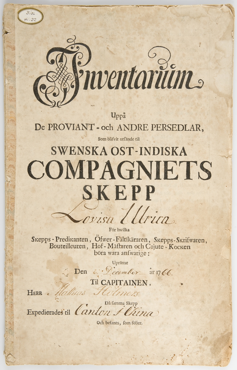"Inventarium uppå Swenska Ost-indiska Compagniets skepp Lovisa Ulrica, 1766. För vilka skeppspredikanten, överfältskären, skeppsskrivaren, buteljören, hovmästaren och kajutekocken bör vara ansvarige."